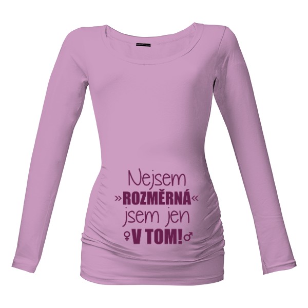 Tričko s potiskem Nejsem rozměrná, jsem jen v tom